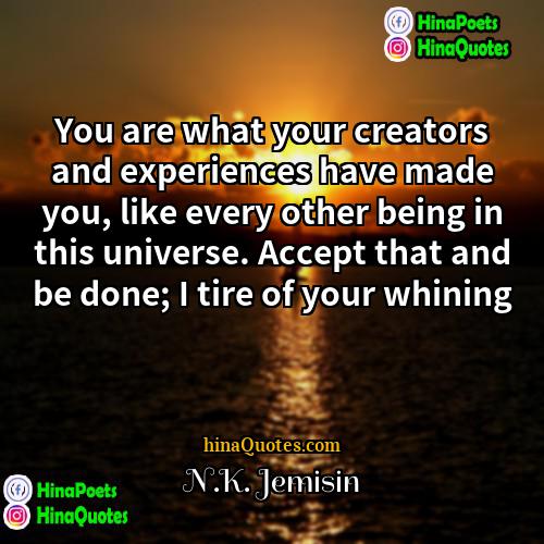 NK Jemisin Quotes | You are what your creators and experiences